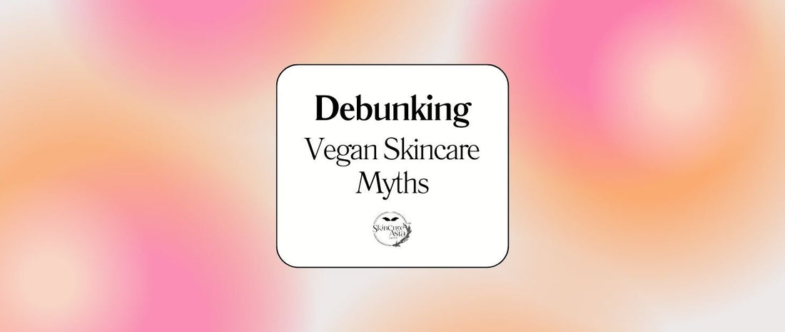 4 Myths About Vegan Beauty Products (You Need to Stop Believing) - SkinCureAsia
